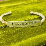 I Don't Chase Cuff
I don't chase.